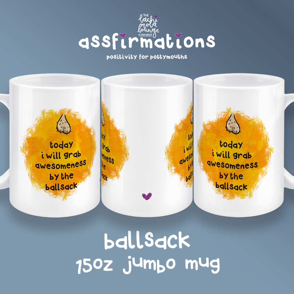 Grab It By The Ballsack 15oz jumbo mug - positivity for pottymouths!