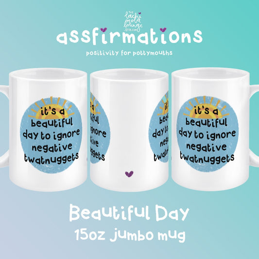 Beautiful Day - assfirmation 15oz Jumbo Mug, positivity & motivation for pottymouths